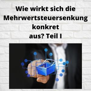 Wie wirkt sich die Mehrwertsteuersenkung konkret aus Teil I