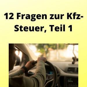 12 Fragen zur Kfz-Steuer, Teil 1