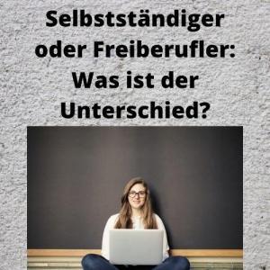 Selbstständiger oder Freiberufler: Was ist der Unterschied?