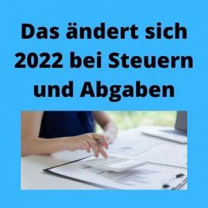 Das ändert sich 2022 bei Steuern und Abgaben