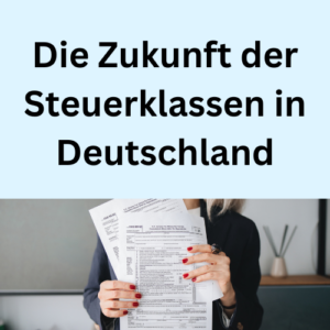 Die Zukunft der Steuerklassen in Deutschland