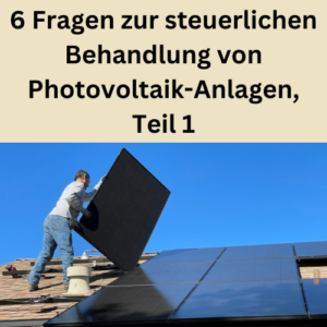 6 Fragen zur steuerlichen Behandlung von Photovoltaik-Anlagen, Teil 1