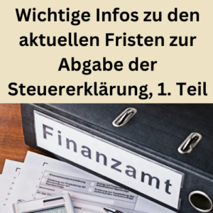 Wichtige Infos zu den aktuellen Fristen zur Abgabe der Steuererklärung, 1. Teil